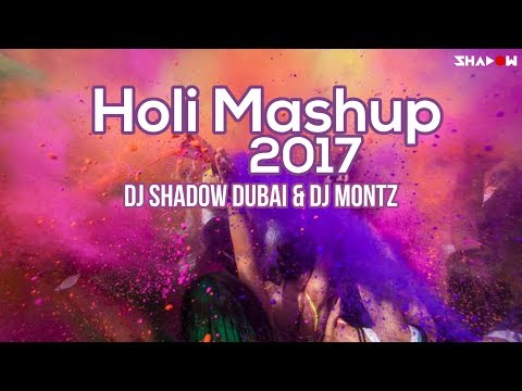 Holi Mashup 2017 | DJ Shadow Dubai & DJ Montz