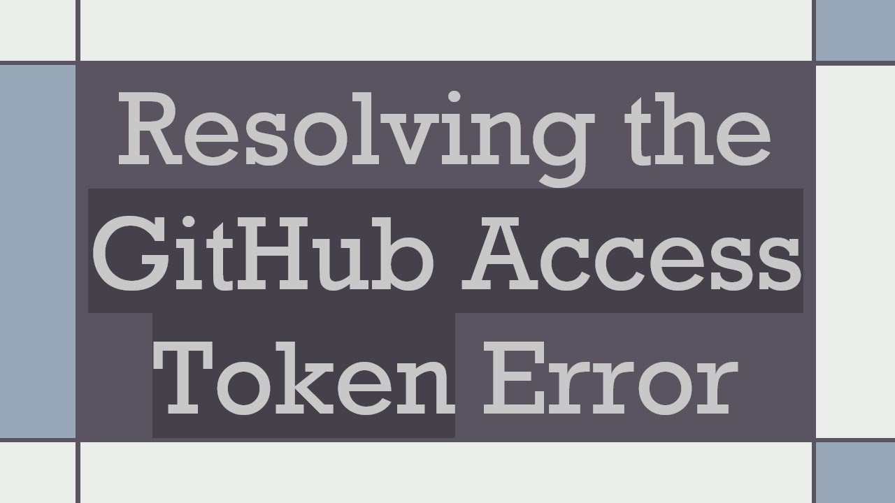 Resolving the GitHub Access Token Error