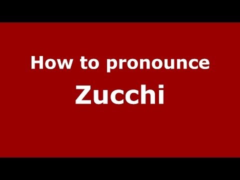 How to pronounce Zucchi
