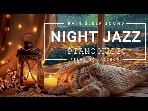 Sleep Night Jazz Music with Soft Rain Sounds ~ Tender Piano Jazz Instrumental ~ Calm Night Music