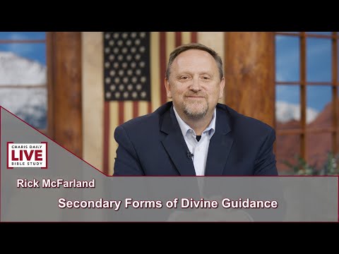 Charis Daily Live Bible Study: Secondary Forms of Divine Guidance - Rick McFarland - August 12, 2021