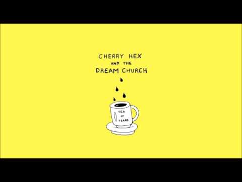 Cherry Hex and The Dream Church - Tea of Tears