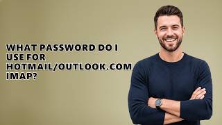 What Password Do I Use For Hotmail/Outlook.com IMAP