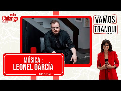 MÚSICA NUEVA: Leonel García nos presenta su nuevo álbum, “Pausa” | Vamos Tranqui | Radio Chi