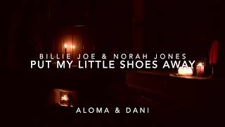 Put My Little Shoes Away - Billie Joe &amp; Norah Jones