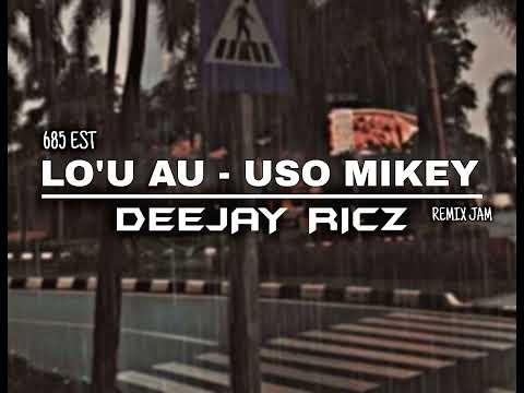 LO'U AU - USO MIKEY - DEEJAY RICZ (rmx jam)