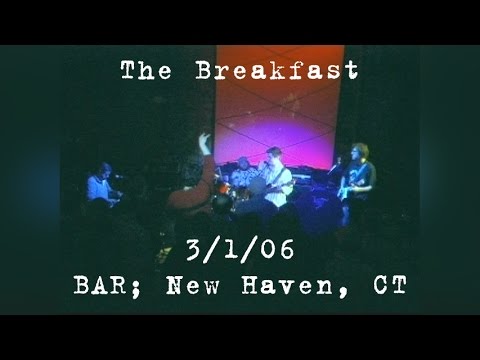 The Breakfast: 2006-03-01 - BAR; New Haven, CT (Complete Show)