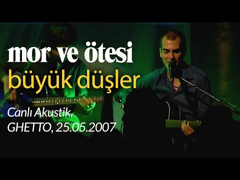 mor ve ötesi | 'Büyük Düşler' (Canlı Akustik, 25.05.2007)