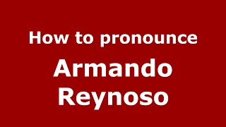 How to pronounce Armando Reynoso