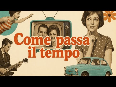 COME PASSA IL TEMPO: Un viaggio nostalgico negli anni '60 italiani