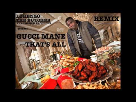 REMIX - GUCCI MANE - THAT'S ALL - (PROD BY LORENZO THE BUTCHER)