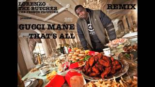 REMIX - GUCCI MANE - THAT'S ALL - (PROD BY LORENZO THE BUTCHER)
