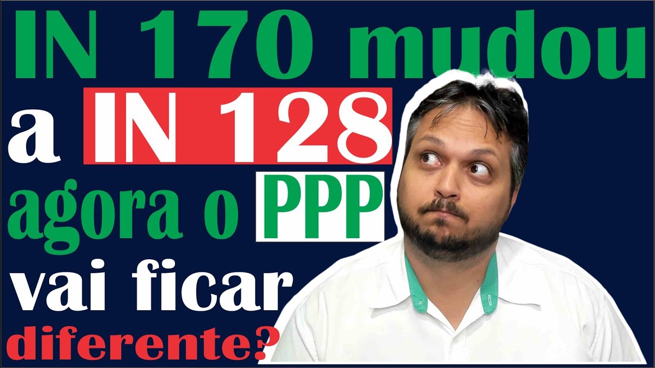 PPP atualizado pela IN 170/2024: Impactos e novidades! Veja as Principais mudanças. IN 128 Alterada