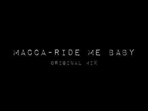 Macca - Ride Me Baby (Original Mix)