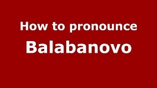 How to pronounce Balabanovo