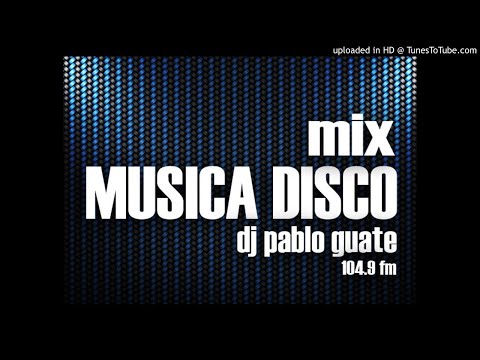 Mix Musica Disco - Dj Pablo Guate 2019