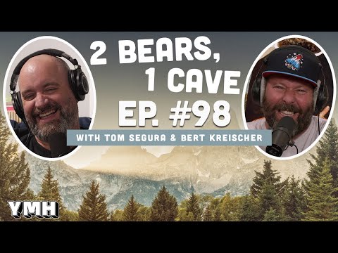 Ep. 98 | 2 Bears, 1 Cave w/ Tom Segura & Bert Kreischer