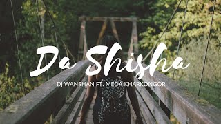 DJ Wanshan ft Meda Kharkongor - Da Shisha ( Music 