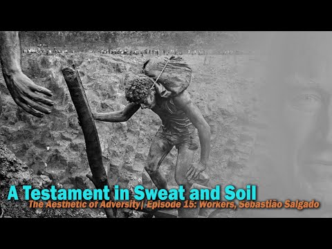 The Aesthetic of Adversity | Episode 15: Workers, Sebastião Salgado