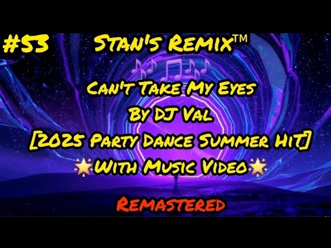 DJ Val - Can't Take My Eyes Remix - 2025 Party Dance Summer HiT 🌟 With Music Video 🌟  Remastered