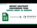 How to Import WhatsApp Subscribers from a Google Sheet to SendWo