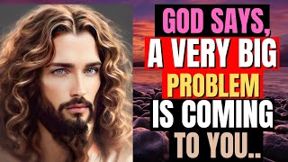 God Says: A VERY BIG PROBLEM IS COMING | God's Message Today | Jesus Call Today's Message