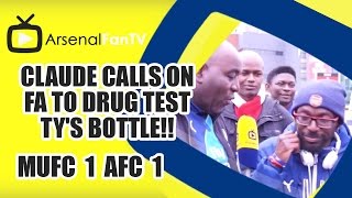 Claude calls on FA to drug test TY's Bottle!! | Man Utd 1 Arsenal 1