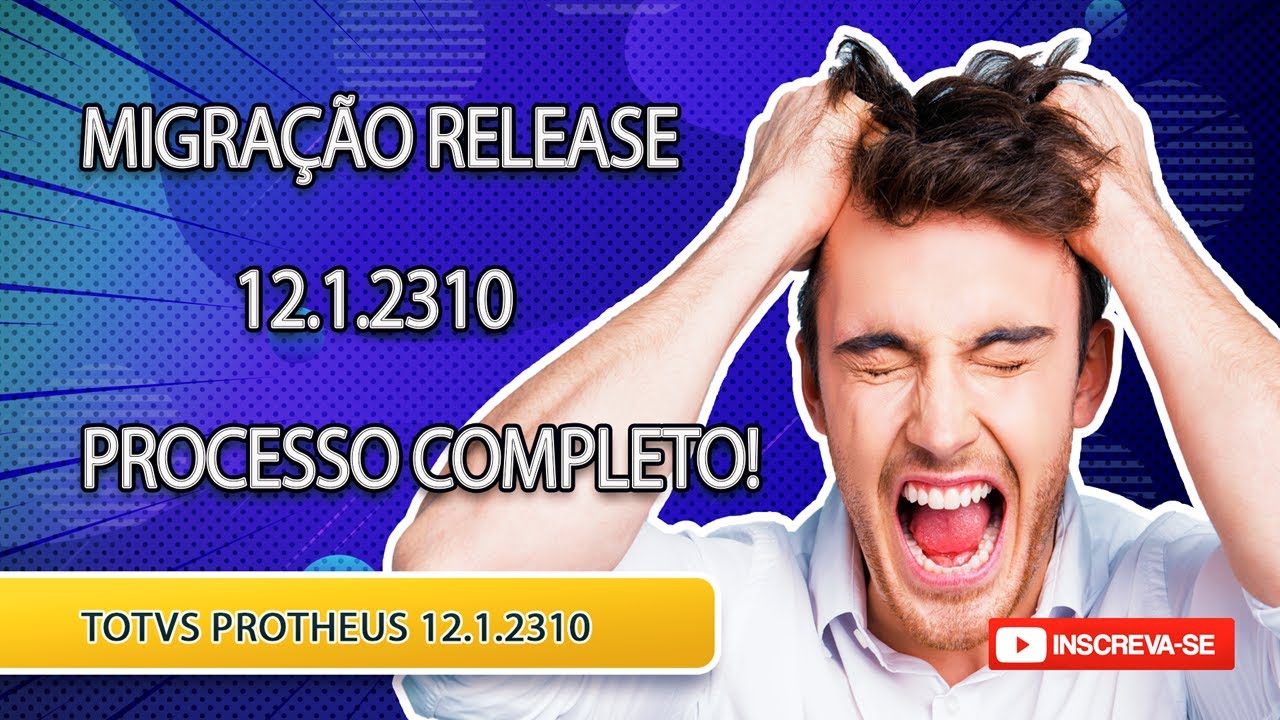 [Processo migração release 12.1.2310 Protheus]