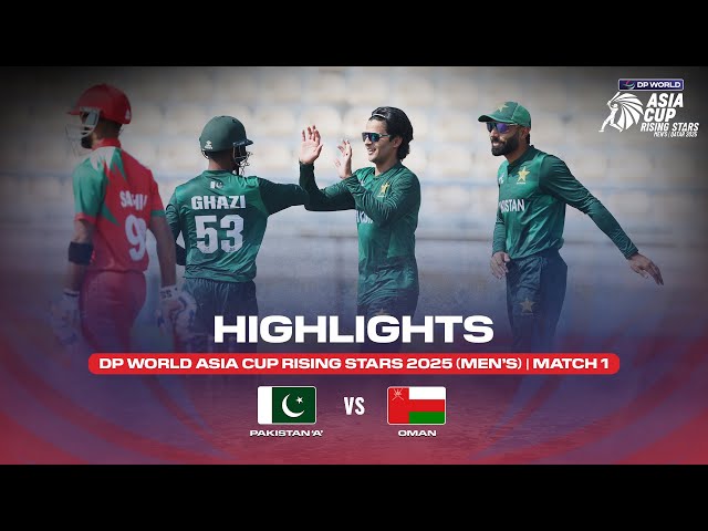 Match 1 | Pakistan ‘A’ vs Oman | Match Highlights | DP World Asia Cup Rising Stars 2025