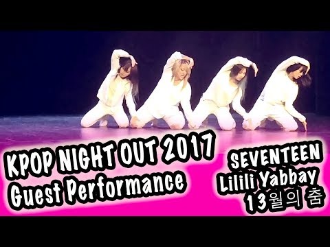 [LIVE: KPOP NIGHT OUT 2017 GUEST PERFORMANCE] LILILI YABBAY 13월의 춤 - SEVENTEEN 세븐틴 -- YOURS TRULY