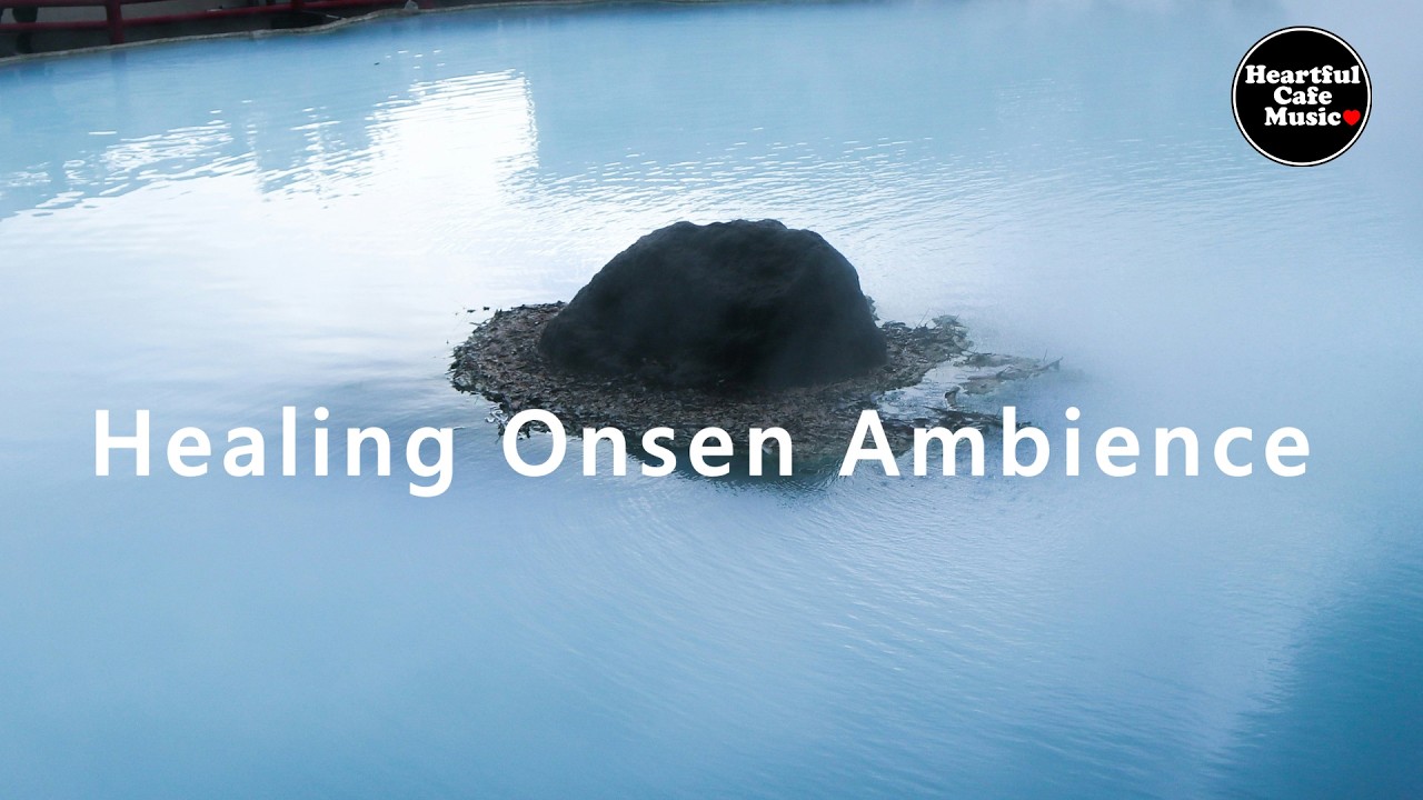 Healing Onsen Ambience BGM【For Work / Study】Restaurants BGM, Lounge Music, Shop