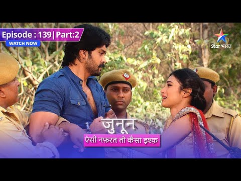 EP-139 Part 2 | Junoon Aisi Nafrat Toh Kaisa Ishq | Prithvi ne qabool kiya gunaah #starbharat