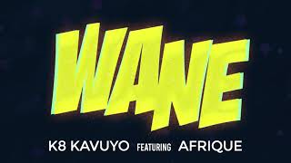 WANE - K8 Kavuyo Ft Afrique [Official Audio]