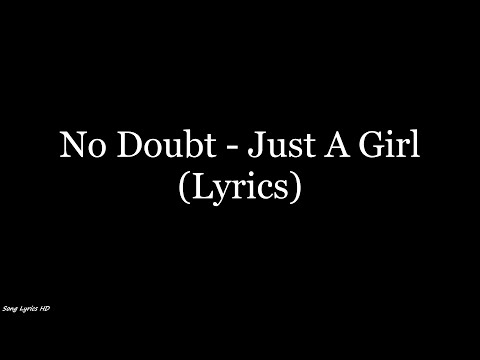 No Doubt - Just A Girl (Lyrics HD)