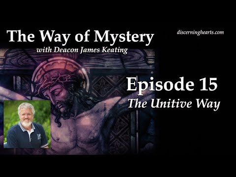 The Unitive Way – The Way of Mystery with Deacon James Keating