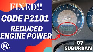 FIXED! CODE P2101 REDUCED ENGINED POWER THROTTLE BODY '07 SUBURBAN