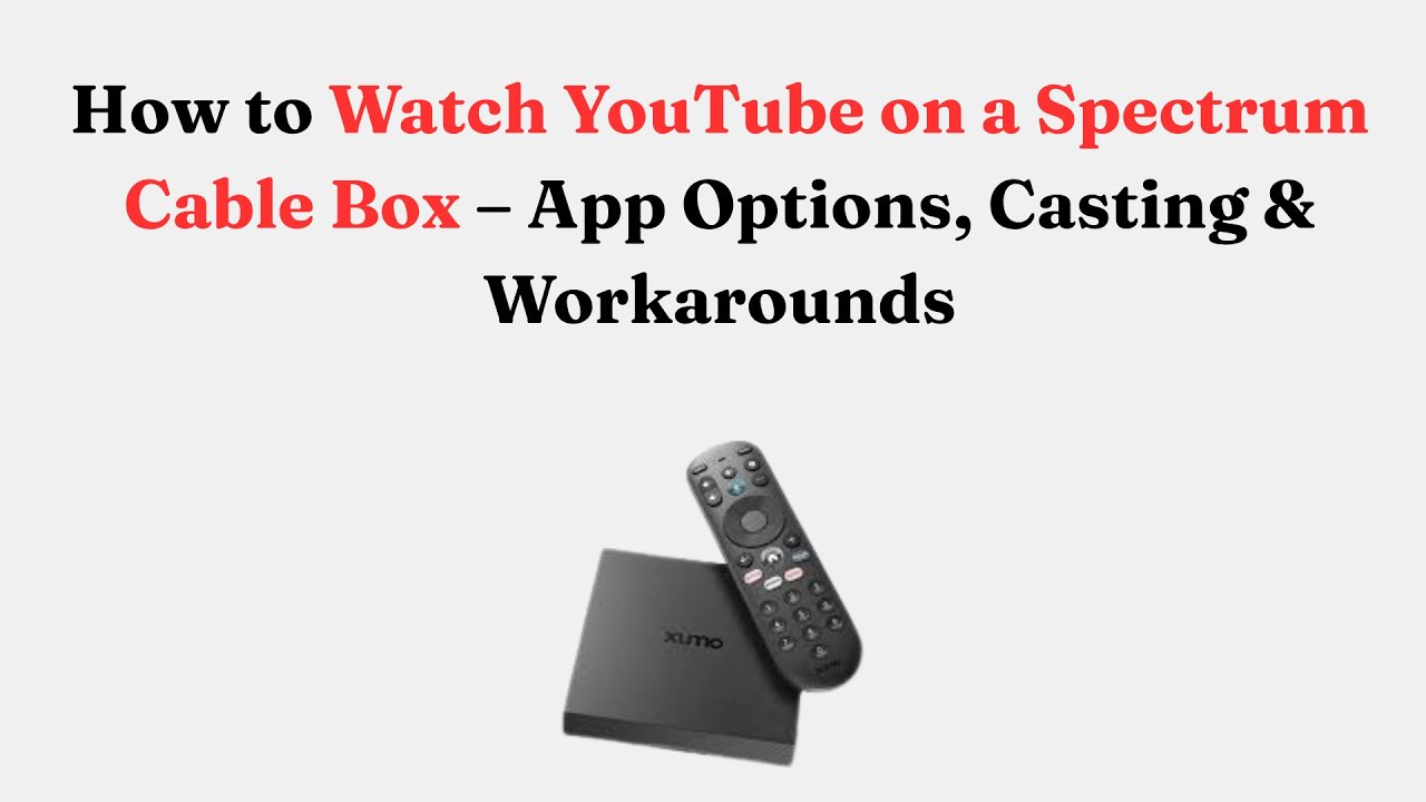 How to Watch YouTube on a Spectrum Cable Box – App Options, Casting & Workarounds
