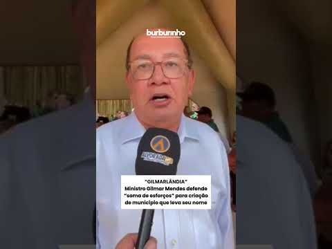 Ministro Gilmar Mendes defende" soma de esforços" para criação de município que leva seu nome