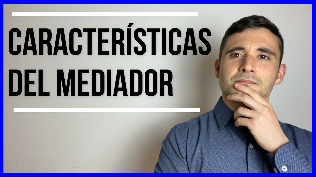 CARACTERÍSTICAS DEL MEDIADOR/A | CUALIDADES Y HERRAMIENTAS 🙋‍♂️