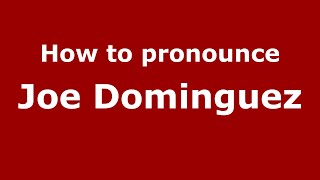 How to pronounce Joe Dominguez
