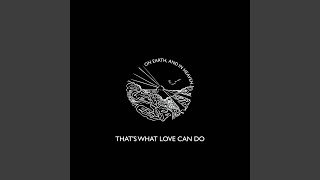 That&#39;s What Love Can Do