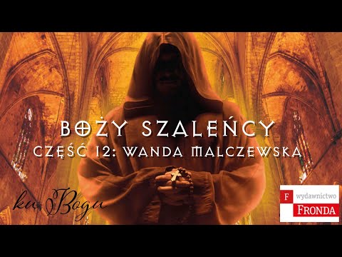 God's Madmen. Part 12: Wanda Malczewska.