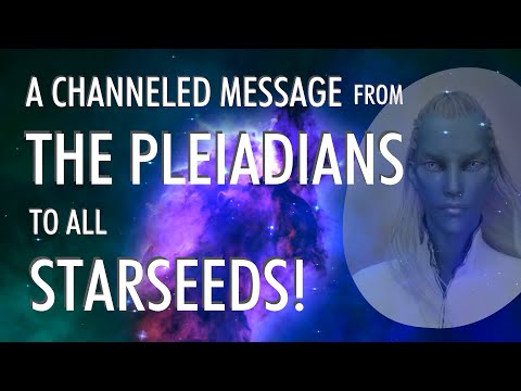 A Message to All STARSEEDS from THE PLEIADIANS!