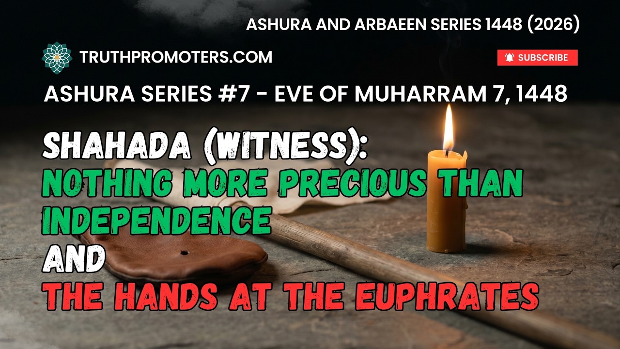 [7] Shahada (Witness) - Nothing More Precious Than Independence and The Hands at the Euphrates