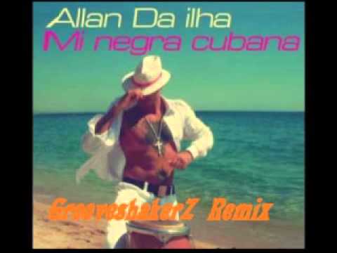 Allan Da Ilha - Mi Negra Cubana (Grooveshakerz Remix)