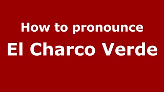 How to pronounce El Charco Verde