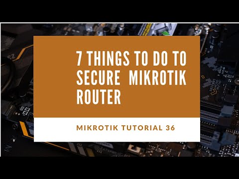 Mikrotik Tutorial no. 36 - 7 Things to do to Secure Mikrotik Router