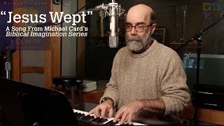 Michael Card Performs "Jesus Wept" From the Biblical Imagination Series