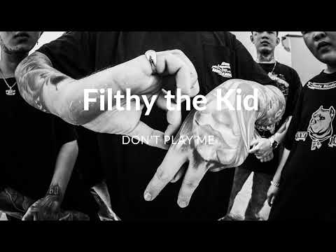 Filthy the Kid - Don't Play Me             K-Pop