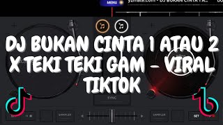 Download lagu DJ BUKAN CINTA 1 ATAU 2 X TEKI TEKI GAM - VIRAL TIKTOK mp3